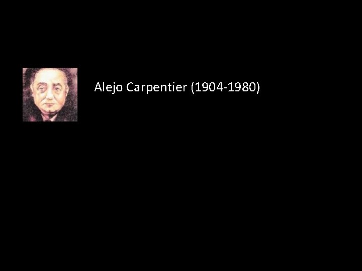 Alejo Carpentier (1904 -1980) 