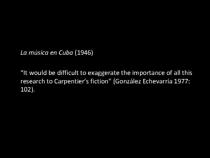 La música en Cuba (1946) “It would be difficult to exaggerate the importance of