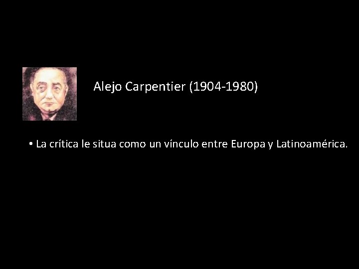 Alejo Carpentier (1904 -1980) • La crítica le situa como un vínculo entre Europa