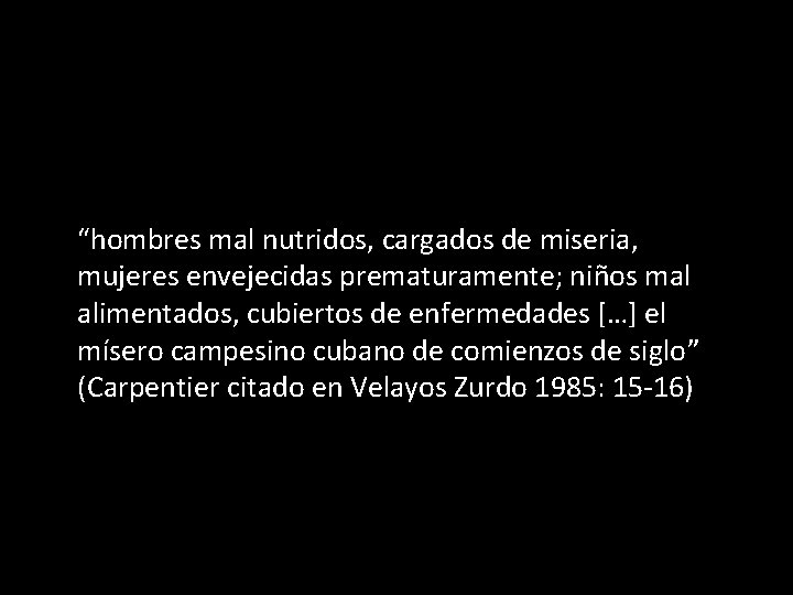 “hombres mal nutridos, cargados de miseria, mujeres envejecidas prematuramente; niños mal alimentados, cubiertos de