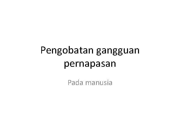 Pengobatan gangguan pernapasan Pada manusia 