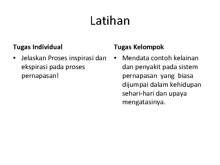 Latihan Tugas Individual Tugas Kelompok • Jelaskan Proses inspirasi dan • Mendata contoh kelainan