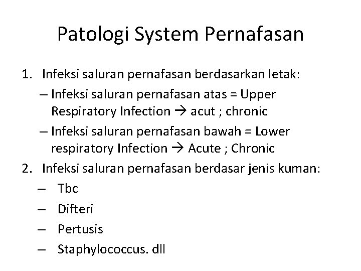 Patologi System Pernafasan 1. Infeksi saluran pernafasan berdasarkan letak: – Infeksi saluran pernafasan atas