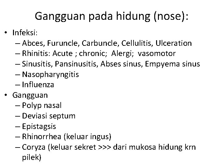 Gangguan pada hidung (nose): • Infeksi: – Abces, Furuncle, Carbuncle, Cellulitis, Ulceration – Rhinitis: