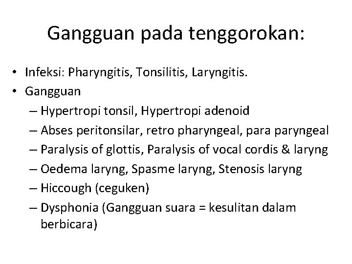 Gangguan pada tenggorokan: • Infeksi: Pharyngitis, Tonsilitis, Laryngitis. • Gangguan – Hypertropi tonsil, Hypertropi