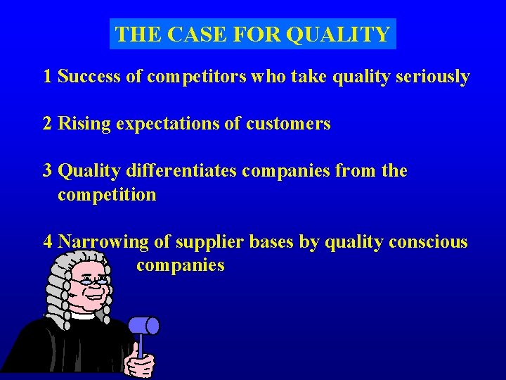 THE CASE FOR QUALITY 1 Success of competitors who take quality seriously 2 Rising