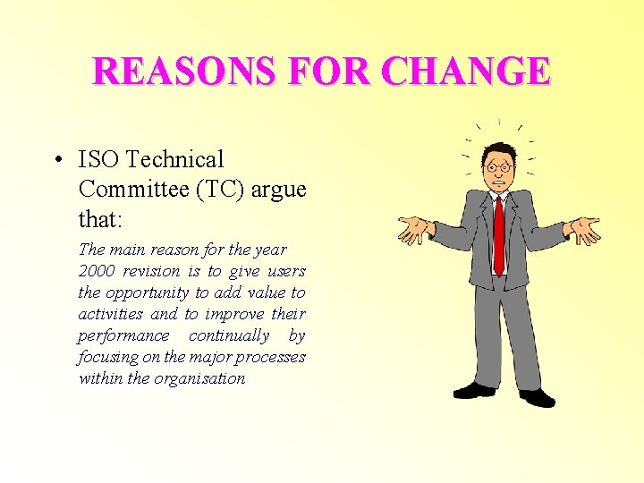 REASONS FOR CHANGE • ISO Technical Committee (TC) argue that: The main reason for