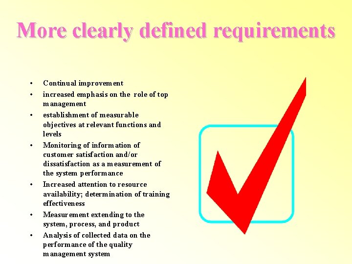 More clearly defined requirements • • Continual improvement increased emphasis on the role of