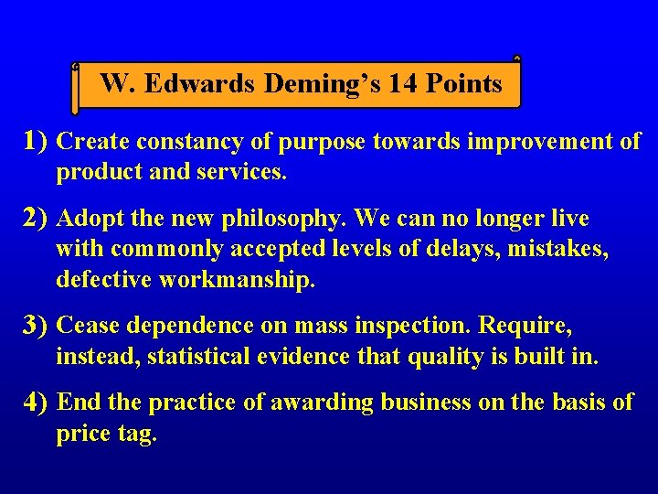 W. Edwards Deming’s 14 Points 1) Create constancy of purpose towards improvement of product