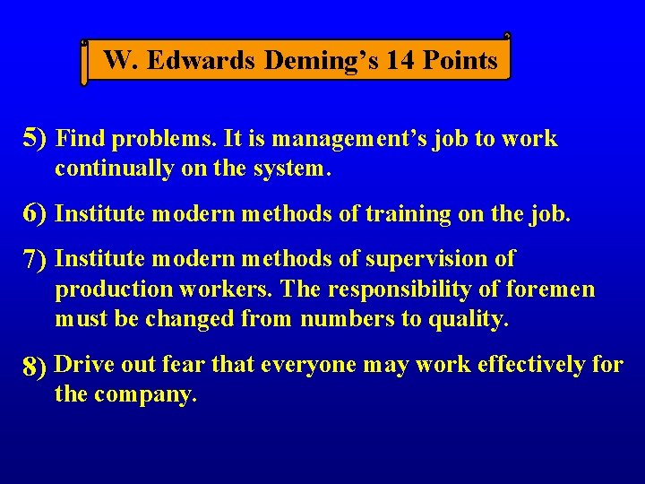W. Edwards Deming’s 14 Points 5) Find problems. It is management’s job to work