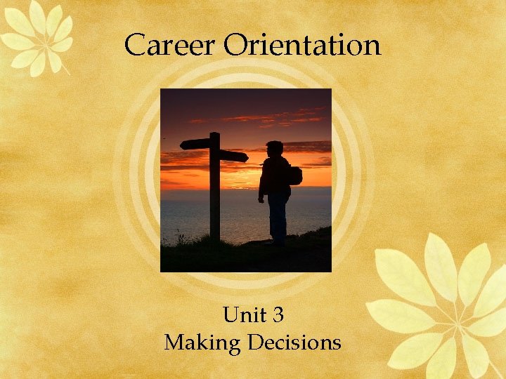 Career Orientation Unit 3 Making Decisions 