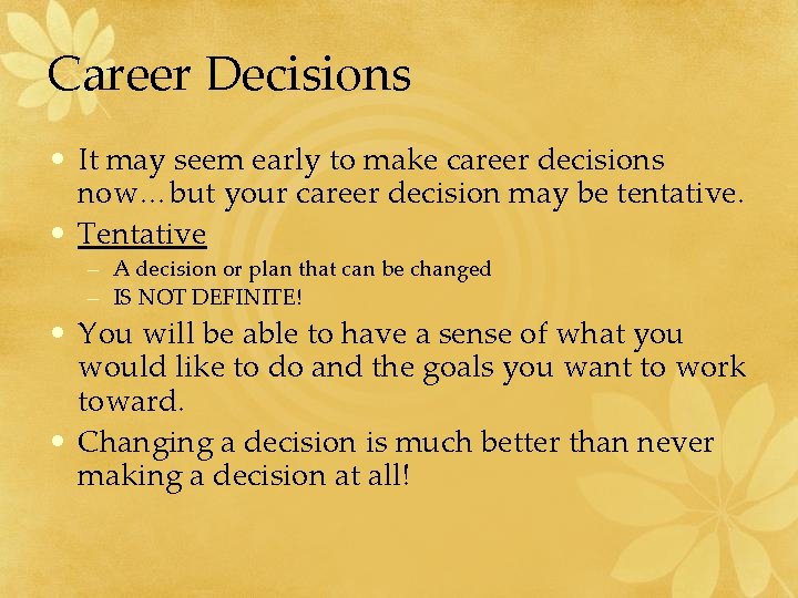 Career Decisions • It may seem early to make career decisions now…but your career