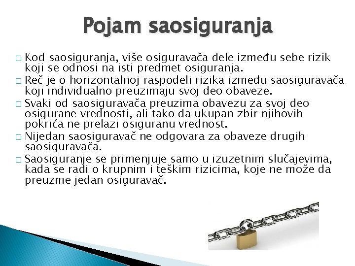 Pojam saosiguranja Kod saosiguranja, više osiguravača dele između sebe rizik koji se odnosi na