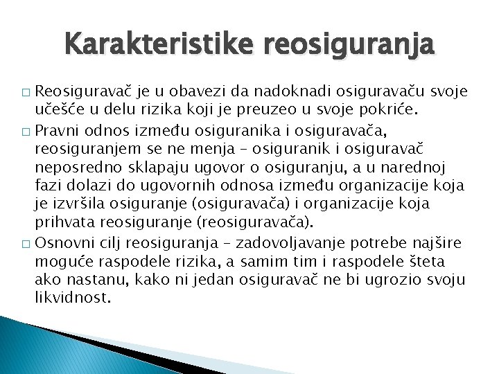 Karakteristike reosiguranja Reosiguravač je u obavezi da nadoknadi osiguravaču svoje učešće u delu rizika