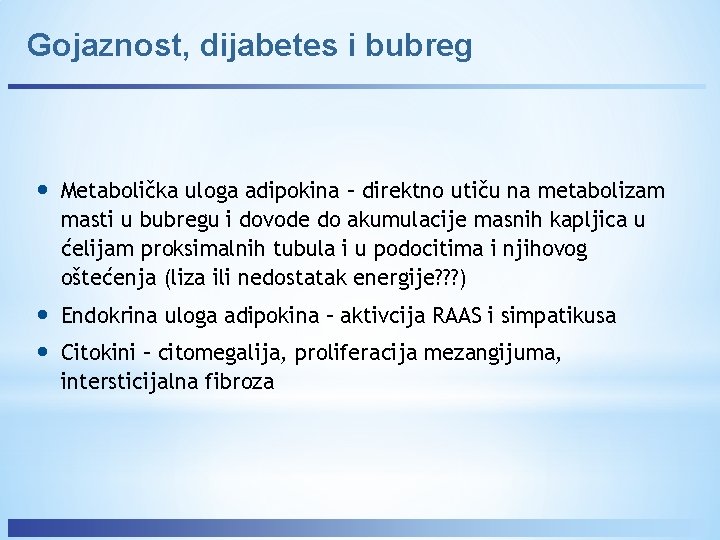 Gojaznost, dijabetes i bubreg • Metabolička uloga adipokina – direktno utiču na metabolizam masti