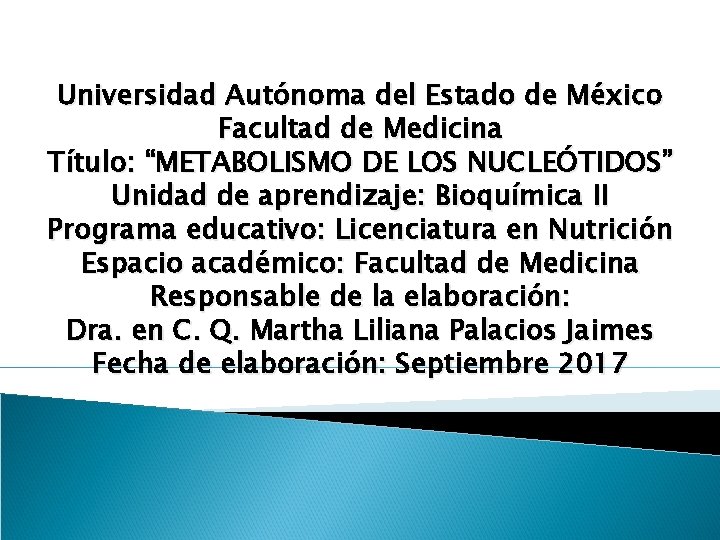 Universidad Autónoma del Estado de México Facultad de Medicina Título: “METABOLISMO DE LOS NUCLEÓTIDOS”