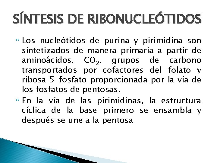 SÍNTESIS DE RIBONUCLEÓTIDOS Los nucleótidos de purina y pirimidina son sintetizados de manera primaria