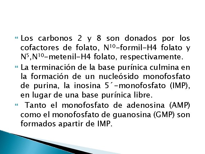  Los carbonos 2 y 8 son donados por los cofactores de folato, N