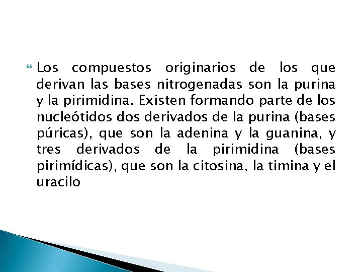  Los compuestos originarios de los que derivan las bases nitrogenadas son la purina