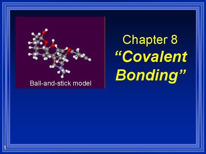 Chapter 8 Ballandstick model 1 Covalent Bonding Section