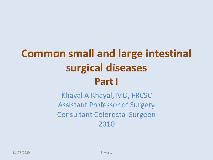 Common small and large intestinal surgical diseases Part I Khayal Al. Khayal, MD, FRCSC