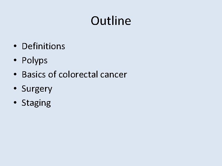 Outline • • • Definitions Polyps Basics of colorectal cancer Surgery Staging 