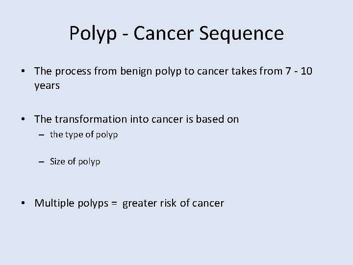Polyp - Cancer Sequence • The process from benign polyp to cancer takes from