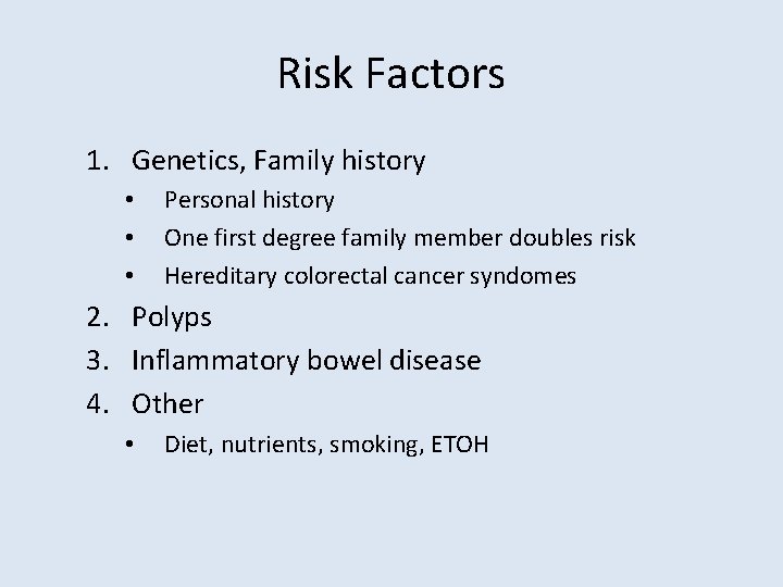 Risk Factors 1. Genetics, Family history • • • Personal history One first degree