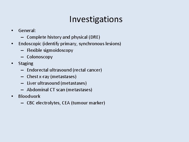 Investigations • • General: – Complete history and physical (DRE) Endoscopic (identify primary, synchronous