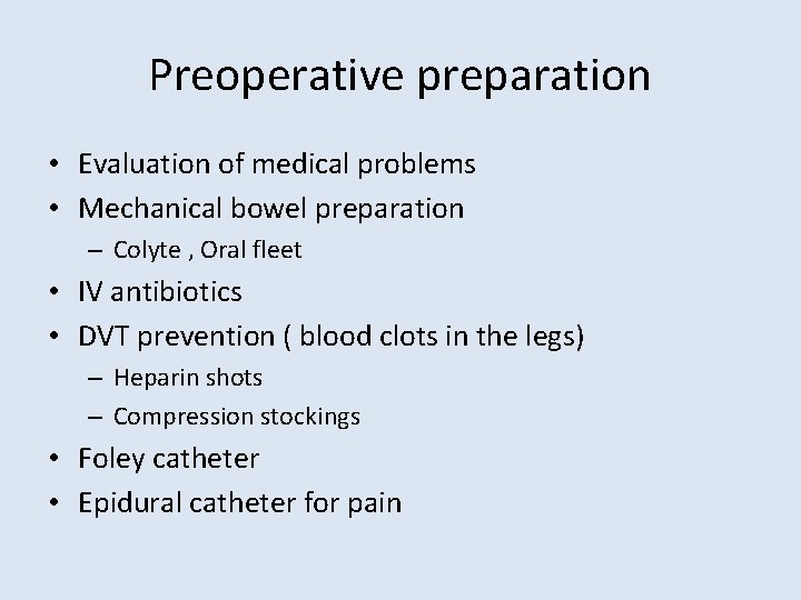 Preoperative preparation • Evaluation of medical problems • Mechanical bowel preparation – Colyte ,