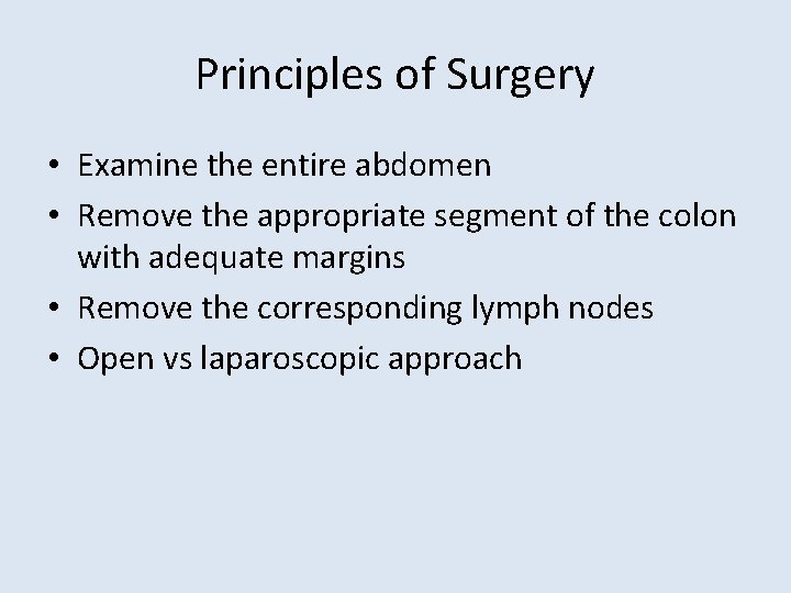 Principles of Surgery • Examine the entire abdomen • Remove the appropriate segment of