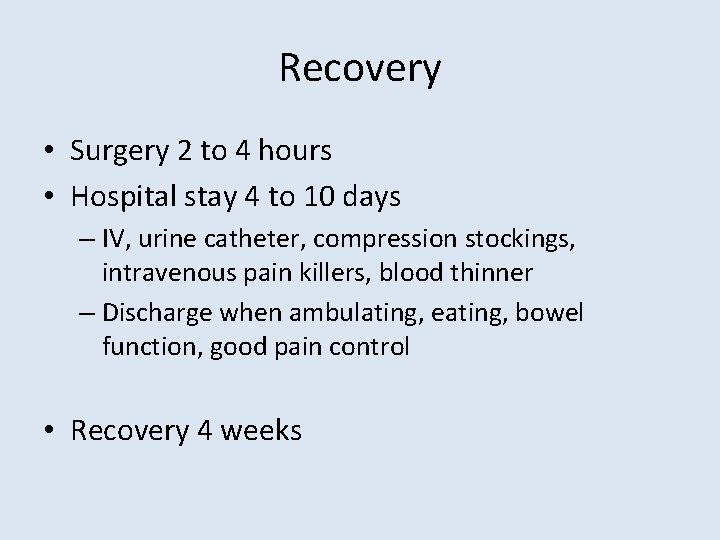 Recovery • Surgery 2 to 4 hours • Hospital stay 4 to 10 days