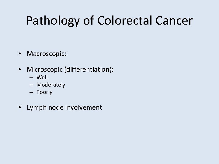 Pathology of Colorectal Cancer • Macroscopic: • Microscopic (differentiation): – Well – Moderately –