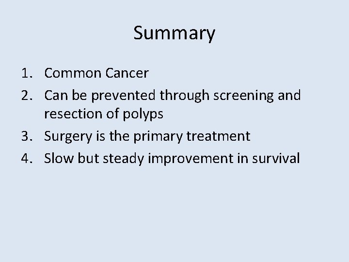 Summary 1. Common Cancer 2. Can be prevented through screening and resection of polyps