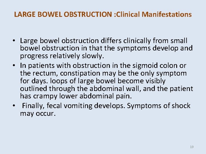 LARGE BOWEL OBSTRUCTION : Clinical Manifestations • Large bowel obstruction differs clinically from small