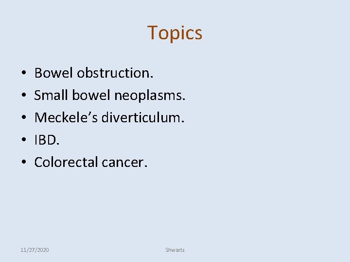 Topics • • • Bowel obstruction. Small bowel neoplasms. Meckele’s diverticulum. IBD. Colorectal cancer.