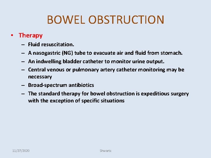 BOWEL OBSTRUCTION • Therapy Fluid resuscitation. A nasogastric (NG) tube to evacuate air and