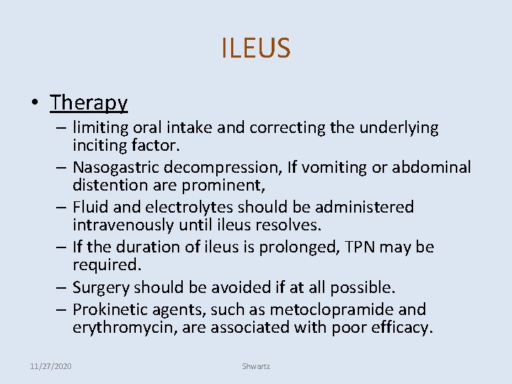 ILEUS • Therapy – limiting oral intake and correcting the underlying inciting factor. –