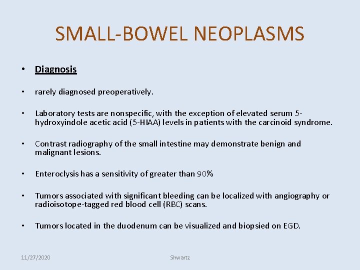 SMALL-BOWEL NEOPLASMS • Diagnosis • rarely diagnosed preoperatively. • Laboratory tests are nonspecific, with