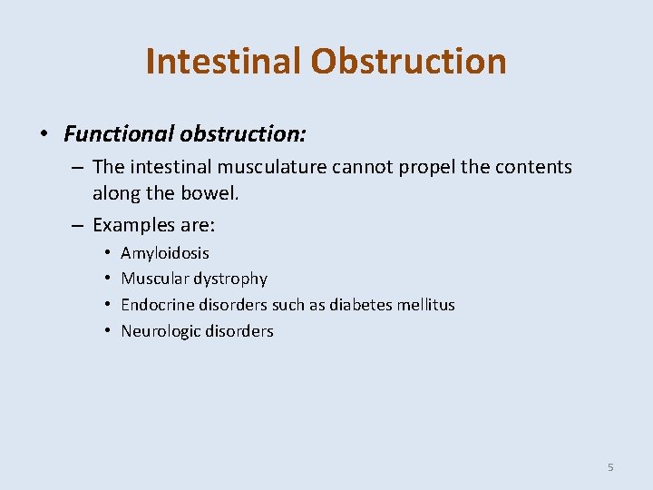 Intestinal Obstruction • Functional obstruction: – The intestinal musculature cannot propel the contents along