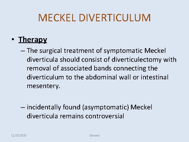 MECKEL DIVERTICULUM • Therapy – The surgical treatment of symptomatic Meckel diverticula should consist