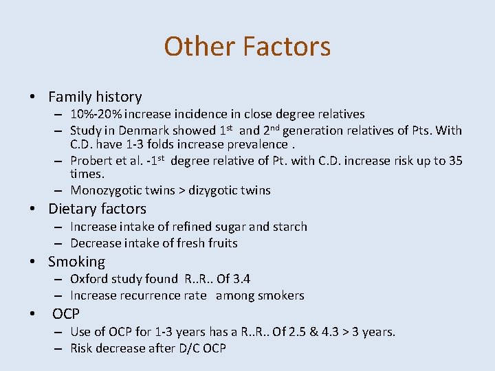 Other Factors • Family history – 10%-20% increase incidence in close degree relatives –