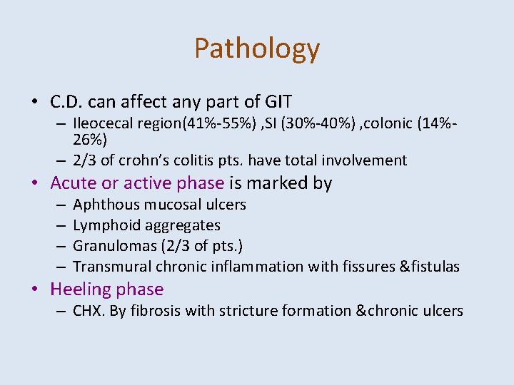 Pathology • C. D. can affect any part of GIT – Ileocecal region(41%-55%) ,