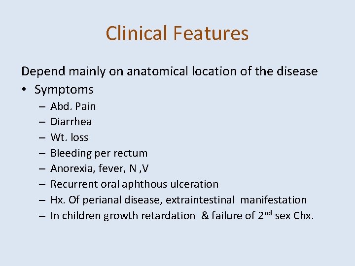 Clinical Features Depend mainly on anatomical location of the disease • Symptoms – –
