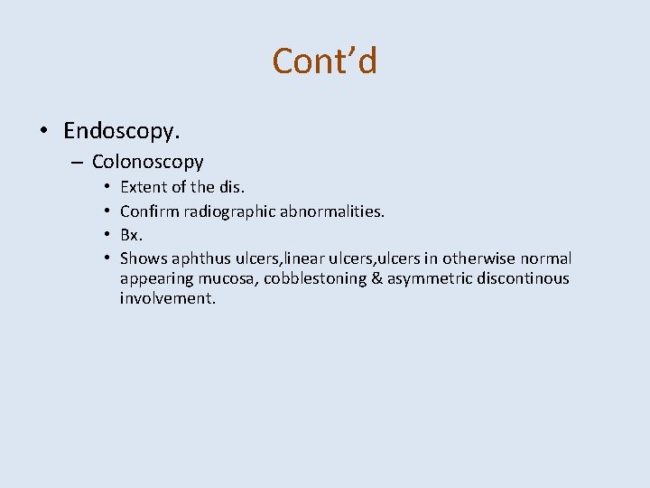 Cont’d • Endoscopy. – Colonoscopy • • Extent of the dis. Confirm radiographic abnormalities.