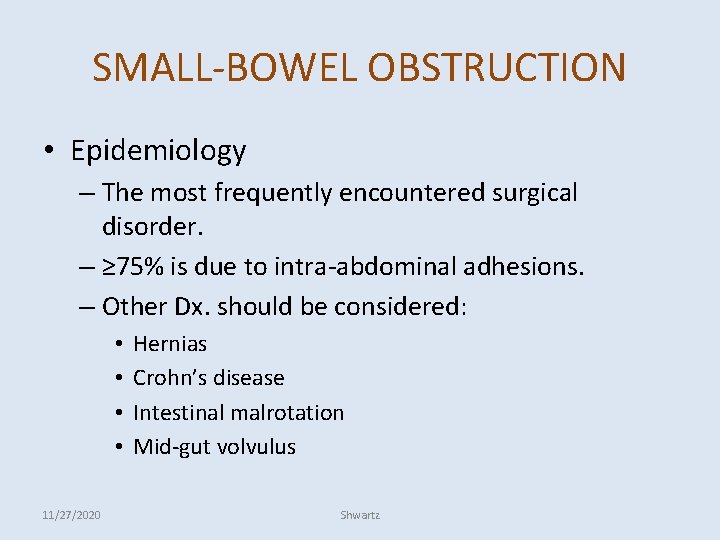 SMALL-BOWEL OBSTRUCTION • Epidemiology – The most frequently encountered surgical disorder. – ≥ 75%