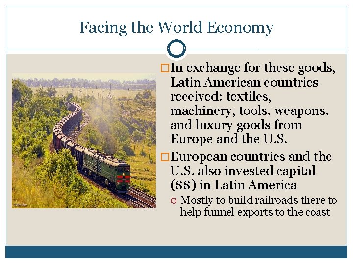 Facing the World Economy �In exchange for these goods, Latin American countries received: textiles,