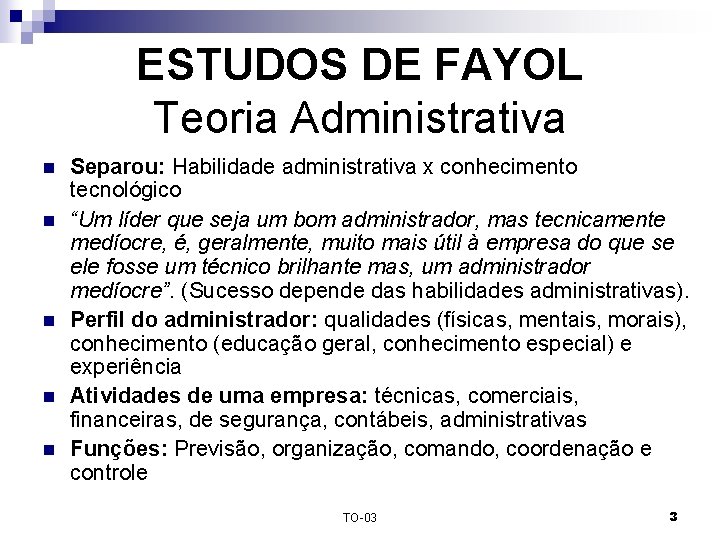 ESTUDOS DE FAYOL Teoria Administrativa n n n Separou: Habilidade administrativa x conhecimento tecnológico