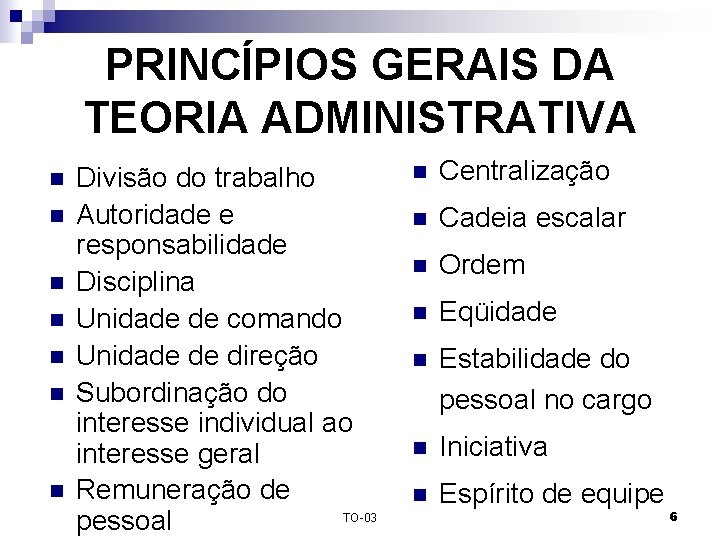 PRINCÍPIOS GERAIS DA TEORIA ADMINISTRATIVA n n n n Divisão do trabalho Autoridade e