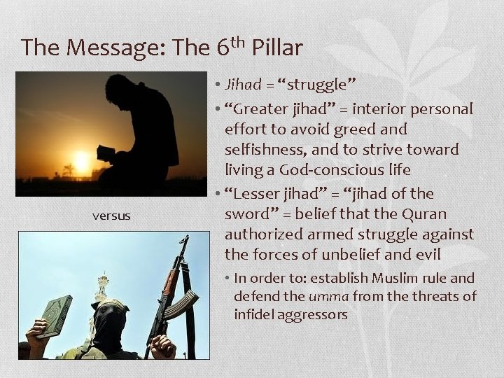 The Message: The 6 th Pillar versus • Jihad = “struggle” • “Greater jihad” The Message: The 6 th Pillar versus • Jihad = “struggle” • “Greater jihad”